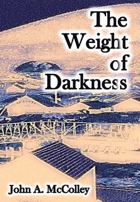 John a McColley, John a. McColley, John A. McColley - Weight of Darkness, Inbunden