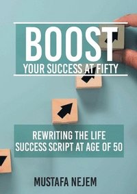 bokomslag Boost Your Success at Fifty Rewriting the life Success Script at age of 50