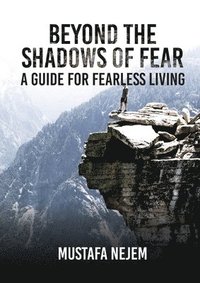 bokomslag Beyond the shadows of fear A Guide for fearleass living