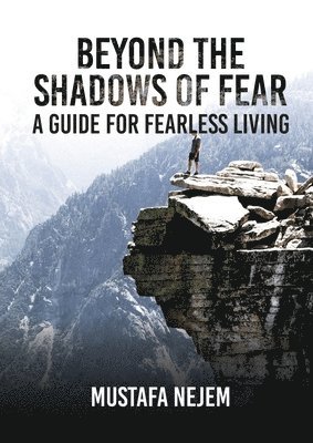 Mustafa Nejem - Beyond the shadows of fear A Guide for fearleass living, Häftad