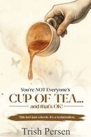 Trish Persen - You're NOT Everyone's CUP of TEA and That's OK!, Häftad