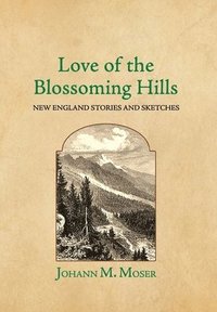 bokomslag Love of the Blossoming Hills: New England Stories and Sketches