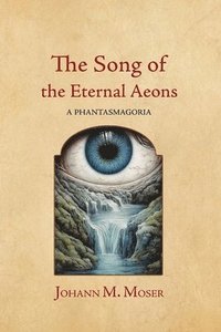 bokomslag The Song of the Eternal Aeons: A Phantasmagoria