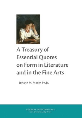 Johann M Moser, Johann M. Moser - Treasury of Essential Quotes on Form in Literature and in the Fine Arts, Inbunden