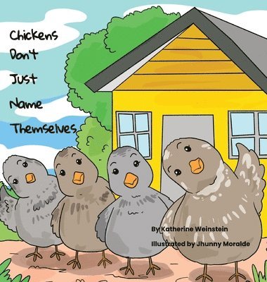 Katherine G Weinstein - Chickens Don't Just Name Themselves, Inbunden