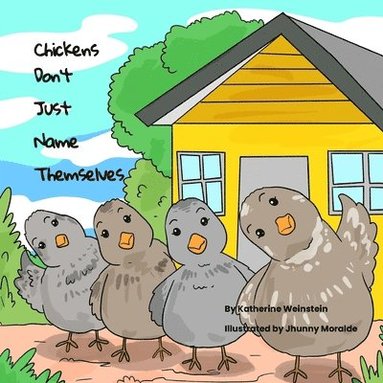 Katherine G Weinstein - Chickens Don't Just Name Themselves, Häftad