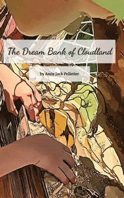 Amie Jack Pelletier - Dream Bank of Cloudland, Inbunden