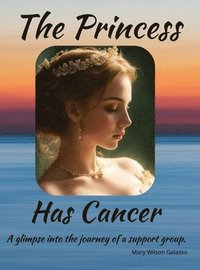 bokomslag The Princess Has Cancer: A glimpse into the journey of a support group