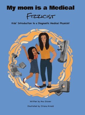 Anu Grover - My Mom Is a Medical Fizzicist, Inbunden