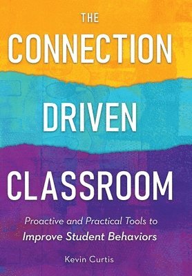 Kevin Curtis - Connection-Driven Classroom, Inbunden
