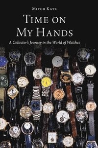 bokomslag Time on My Hands: A Collector's Journey in the World of Watches