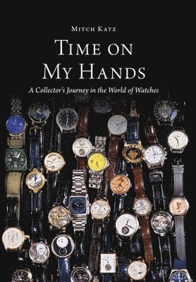 bokomslag Time On My Hands: A Collectors Journey In The World of Watches