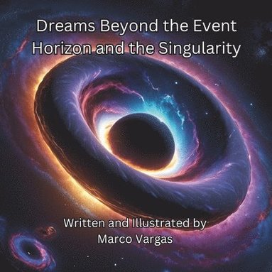 Marco Vargas - Dreams Beyond the Event Horizon and the Singularity, Häftad