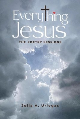 Julia A Uriegas, Julia A. Uriegas - Everything Jesus, Häftad