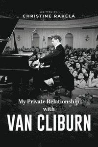 bokomslag My Private Relationship With Van Cliburn: A memoir - The fascinating life of a legend through fame, loss, and great love