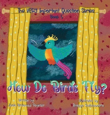 Jhiela Mirdamadi Poynter - How Do Birds Fly?, Inbunden