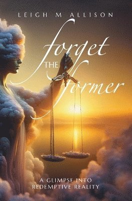 Leigh M Allison, Leigh M. Allison - Forget the Former, Häftad