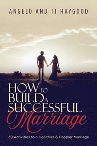 bokomslag How to Build a Successful Marriage: 39 Activities to a Healthier & Happier Marriage