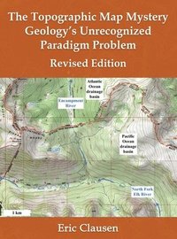 bokomslag The Topographic Map Mystery: Geology's Unrecognized Paradigm Problem