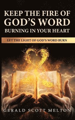 Keep The Fire Of God's Word Burning In Your Heart 1