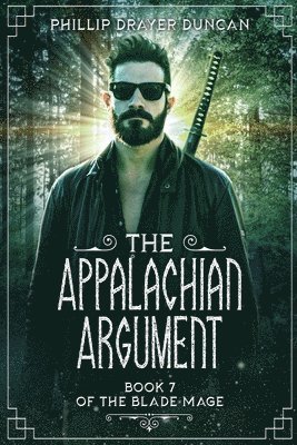 The Appalachian Argument: A Blade Mage Urban Fantasy Adventure