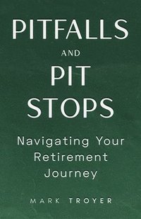 bokomslag Pitfalls and Pit Stops: Navigating Your Retirement Journey