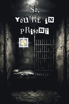 So, you're in prison?