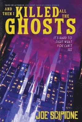 Joe Scipione - And Then I Killed All the Ghosts, Häftad