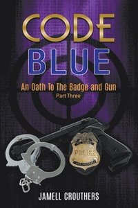 bokomslag Code Blue: An Oath to the Badge and Gun 3