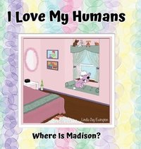 bokomslag I Love My Humans: Where Is Madison