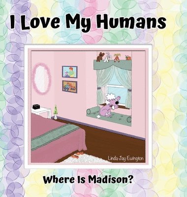 I Love My Humans: Where Is Madison 1