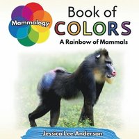 bokomslag Mammalogy Book of Colors: A Rainbow of Mammals