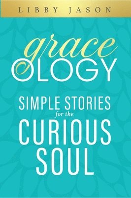 bokomslag Graceology Simple Stories for the Curious Soul