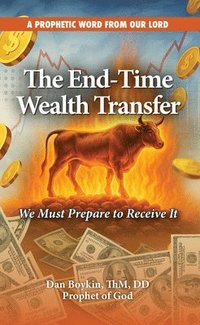 bokomslag The End-Time Wealth Transfer is Coming: We Must Prepare to Receive It