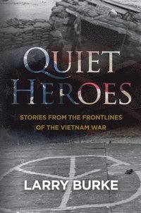 bokomslag Quiet Heroes: Stories from The Frontlines of the Vietnam War
