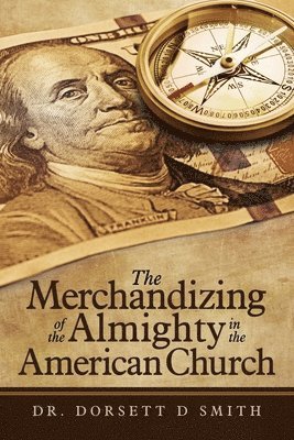 Dorsett D Smith - Merchandizing of the Almighty in the American Church, Häftad. Tillgänglighet: Lägg i varukorg