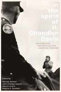 bokomslag In the Spirit of H. Chandler Davis: Activism and the Struggle for Academic Freedom