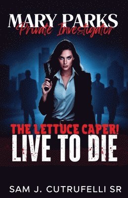 bokomslag Mary Parks, Private Investigator: The Lettuce Caper! Live to Die!
