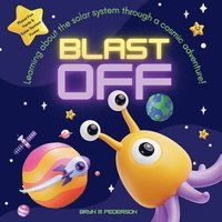 bokomslag Blast Off: Learning about the solar system through a cosmic adventure!