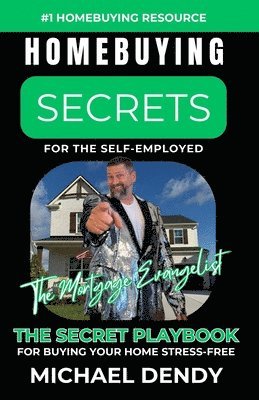 bokomslag Homebuying Secrets for the Self-Employed: The Secret Playbook to Help You Buy A Home Stress-Free