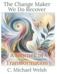 bokomslag The Change Maker - We Do Recover - A Journey of Transformation