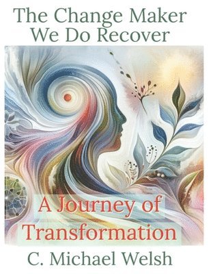 The Change Maker - We Do Recover - A Journey of Transformation 1