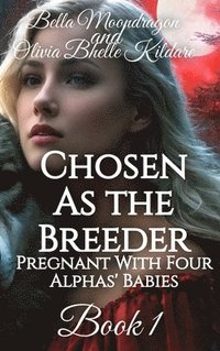 bokomslag Chosen as the Breeder: Pregnant With Four Alphas' Babies Book 1