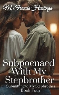 bokomslag Subpoenaed With My Stepbrother: Submitting to My Stepbrother Book 4