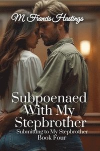 bokomslag Subpoenaed With My Stepbrother: Submitting to My Stepbrother Book 4