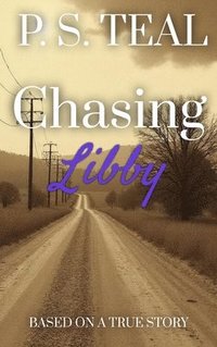 bokomslag Chasing Libby: Based on a True Story