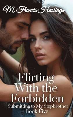 bokomslag Flirting With the Forbidden: Submitting to My Stepbrother Book 5