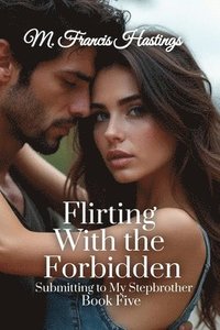 bokomslag Flirting With the Forbidden: Submitting to My Stepbrother Book 5