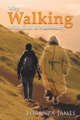 Lorenza James - Why Walking With God Is Necessary, Häftad