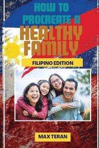 bokomslag How to Procreate a Healthy Family (Filipino Edition)